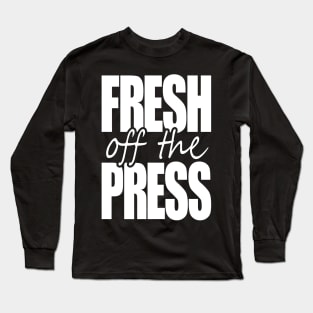 FRESH off the PRESS Long Sleeve T-Shirt